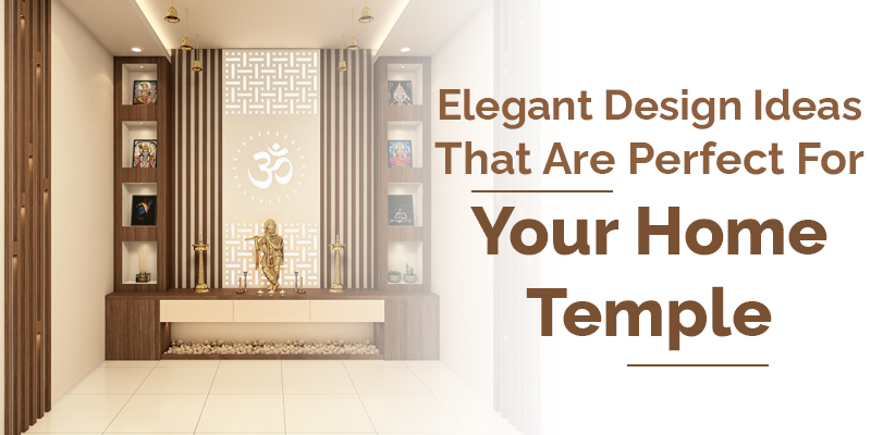 Elegant Design Ideas That Are Perfect For Your Home Temple