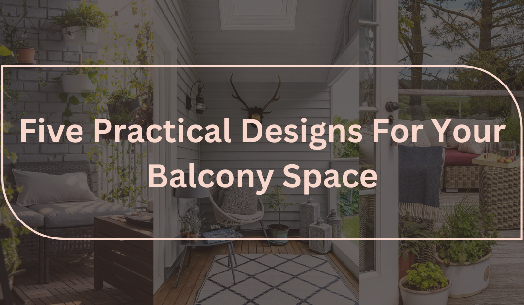 Five Practical Designs For Your Balcony Space