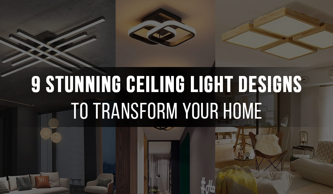 9 Stunning Ceiling Light Designs To Transform Your Home